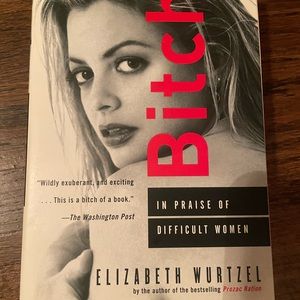 B*tch (In Praise of Difficult Women) by Elizabeth Wurtzel- Book/Novel